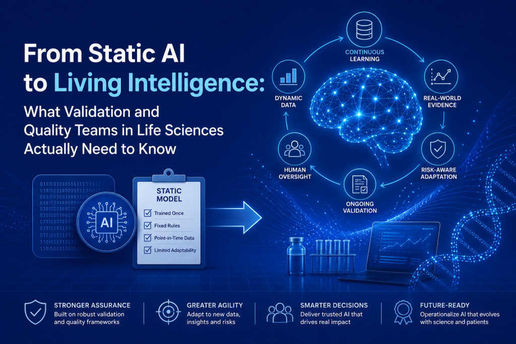 From Static AI to Living Intelligence: What Validation and Quality Teams in Life Sciences Actually Need to Know